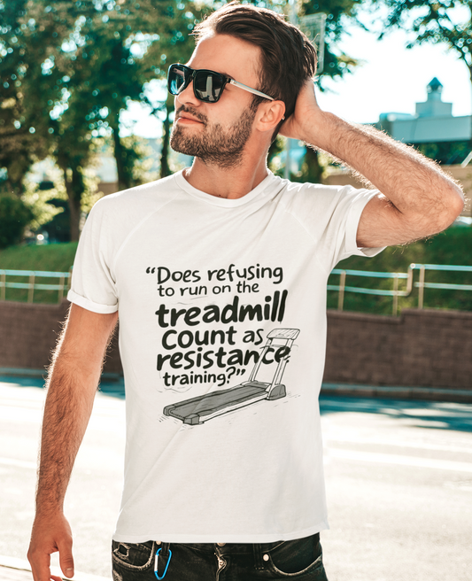 Does refusing to run on the treadmill count as resistance training ?